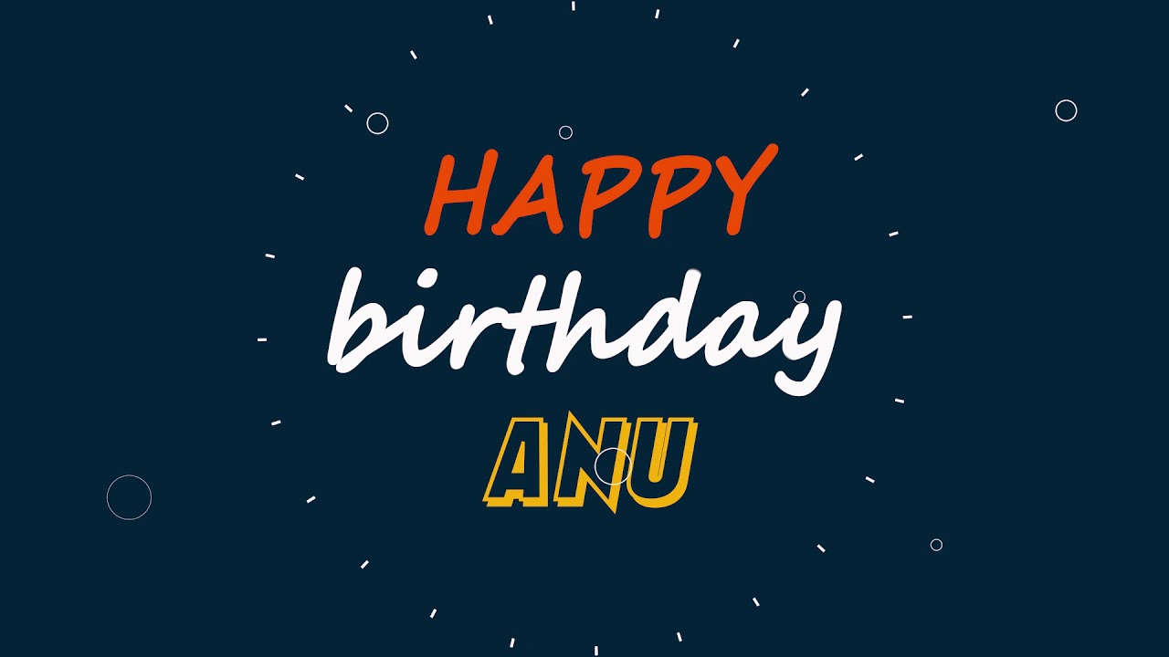 Anu, Happy birthday to you Anu, Happy Birthday writing whatsapp ...