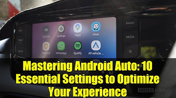Mastering Android Auto: 10 Essential Settings to Optimize Your Experience