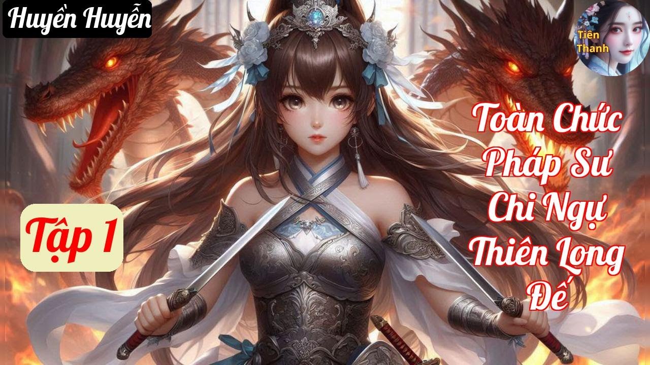 [Tập 1] Toàn Chức Pháp Sư Chi Ngự Thiên Long Đế - Chương 1-97 - Truyện Huyền Huyễn Hay nhất