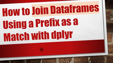 How to Join Dataframes Using a Prefix as a Match with dplyr
