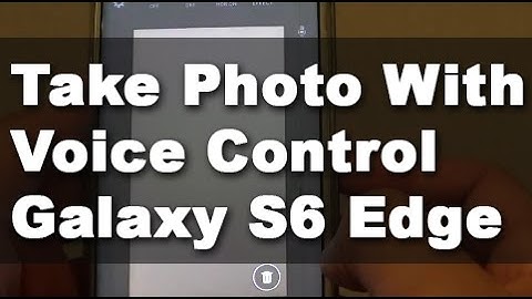 Samsung Galaxy S6 Edge: How to Take a Photo With Voice Command