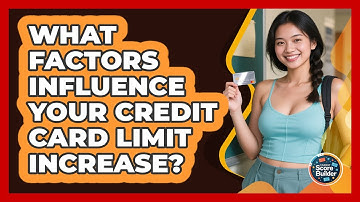 What Factors Influence Your Credit Card Limit Increase? - Student Score Builder