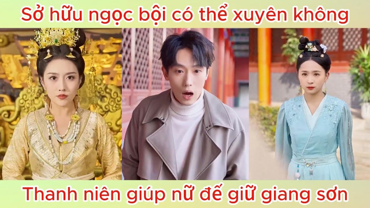 Sở hữu ngọc bội có thể xuyên không, thanh niên giúp nữ đế giữ giang sơn | Phim hay