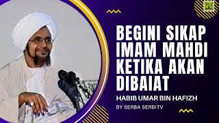 Begini Sikap Imam Mahdi Ketika Akan dibaiat | Gambaran Sikap Mereka Terhadap Jabatan | Alhabib Umar