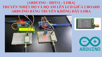 TRUYỀN LORA - NHIỆT ĐỘ VÀ ĐỘ ẨM DHT11 LÊN LCD GIỮA 2 BOARD ARDUINO | LONG AUTOMATION