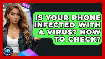 Is Your Phone Infected With A Virus? How To Check? - Phone Fix and Features