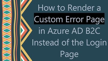 How to Render a Custom Error Page in Azure AD B2C Instead of the Login Page
