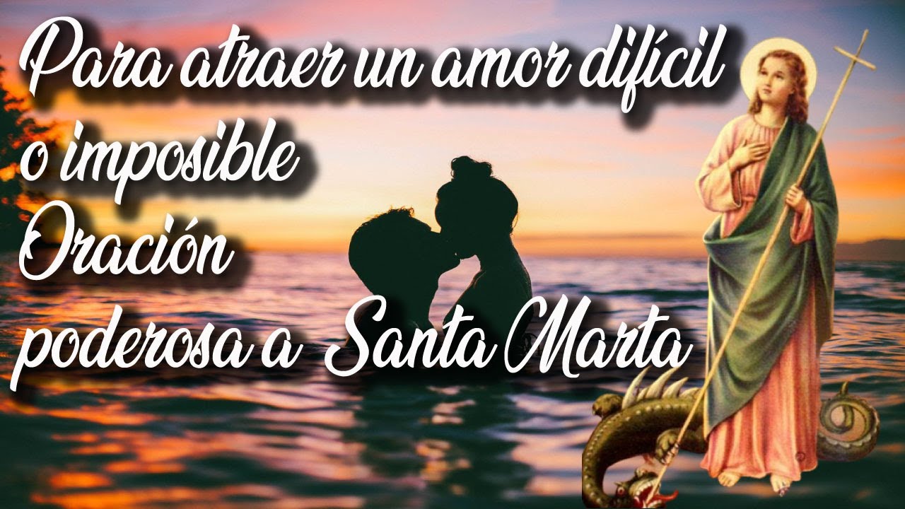Para atraer un amor difícil o imposible Oración poderosa a Santa Marta ...