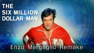 The Six Million Dollar Man (Enzo Margaglio Remake)