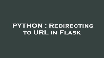 PYTHON : Redirecting to URL in Flask