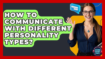 How To Communicate With Different Personality Types? - Customer Support Coach