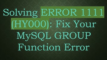 Solving ERROR 1111 (HY000): Fix Your MySQL GROUP Function Error