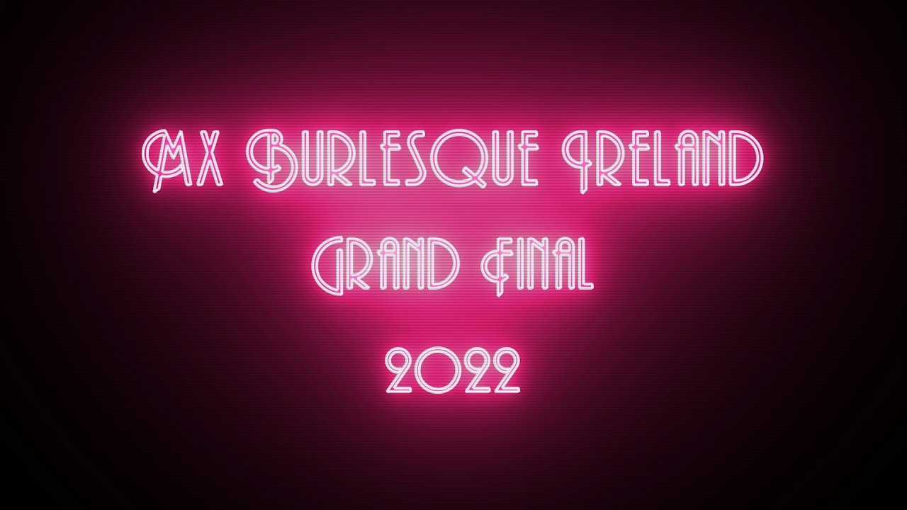 Mx Burlesque Ireland: The Grand Final 2022
