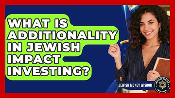 What Is Additionality In Jewish Impact Investing? - Jewish Money Wisdom