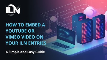 How to Embed a YouTube or Vimeo Video on Your ILN Entries - A Simple and Easy Guide