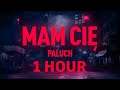 PALUCH  - MAM CIĘ [1 HOUR]