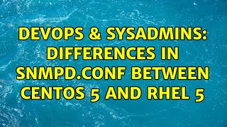 DevOps & SysAdmins: Differences in SNMPD.conf between CentOS 5 and RHEL 5