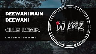 Deewani Main Deewane (Club Remix) | DJ KRIIZ