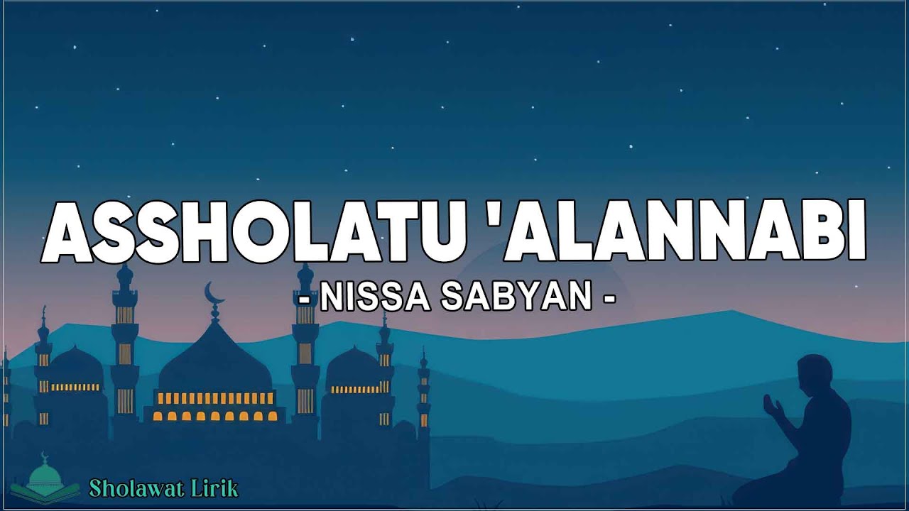 Assholatu'AlanNabi ( اَلصَّلاَةُ عَلَى النَّبِيِّ ) - Nissa Sabyan (Lirik Sholawat) Assholatu'AlanNabi ( اَلصَّلاَةُ عَلَى النَّبِيِّ ) - Nissa Sabyan (Lirik Sholawat)