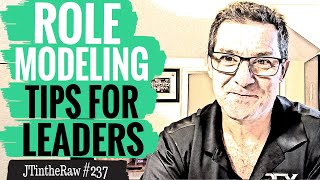 Role Modeling Tips For Leaders | JTInTheRaw 237