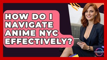 How Do I Navigate Anime NYC Effectively? - Conventions Network