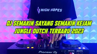 DJ Semakin Sayang Semakin Kejam - Jungle Dutch Terbaru 2023 Full Bass