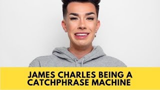 james charles being a catchphrase machine for 2 minutes straight