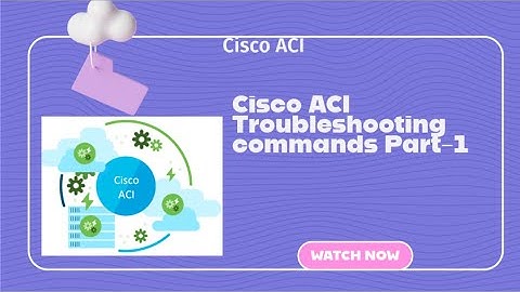 Cisco ACI Troubleshooting commands Part-1