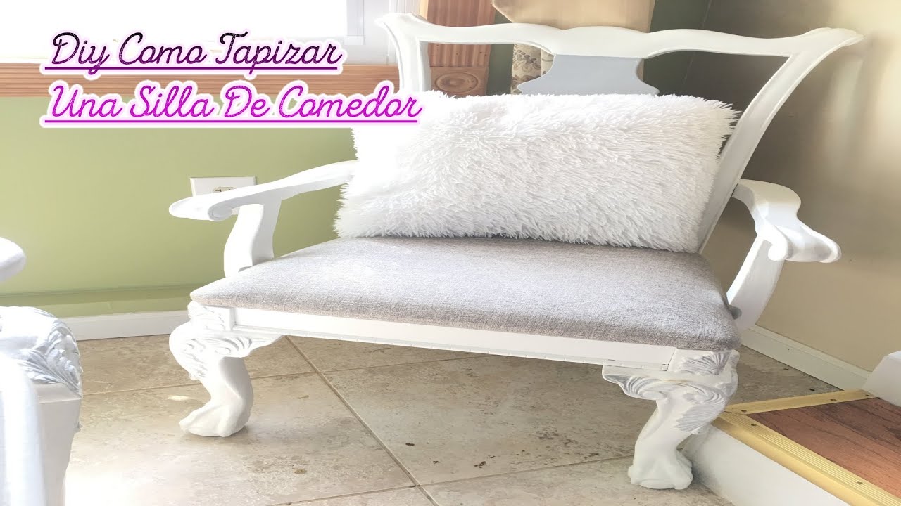 Diy Como Tapizar Una Silla De Comedor/Renuevas Tus Muebles - YouTube