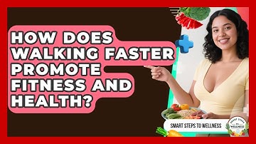 How Does Walking Faster Promote Fitness and Health? | Smart Steps to Wellness News