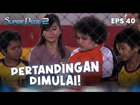 Hari pertandingan yang ditunggu | SUPER DEDE 2 | EPS 40 | PART 1