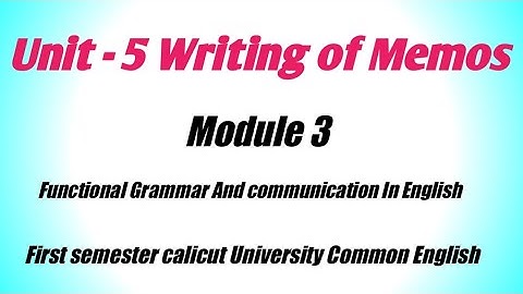 Unit  5 Writing of Memos. Module 3 Functional Grammar and communication In English. First semester