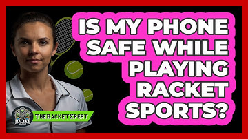Is My Phone Safe While Playing Racket Sports?