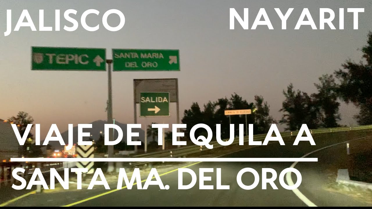 VIAJE DE TEQUILA A SANTA MARIA DEL ORO PLAN DE BARRANCAS JALISCO