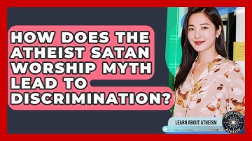How Does The Atheist Satan Worship Myth Lead To Discrimination? - Learn About Atheism