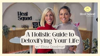 A Holistic Guide to Detoxifying Your Life w/ Elissa Goodman