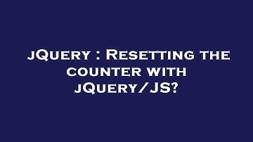 jQuery : Resetting the counter with jQuery/JS?