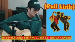 BERSAMA BINTANG - DRIVE // ANGGA CANDRA COVER(LIRIK)