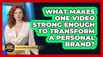 What Makes One Video Strong Enough To Transform A Personal Brand? - College Dropout Millionaire