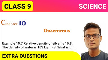 Example 10.7 Relative density of silver is 10.8. The density of water is 103 kg m–3. What is th...