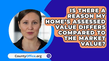 Is There A Reason My Home’s Assessed Value Differs Compared To The Market Value? - CountyOffice.org