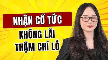 Vì sao nhận cổ tức không lãi thậm chí còn lỗ?| Cổ tức là gì - Khi nào nên nhận cổ tức?
