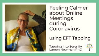 Feeling Calmer about Online Meetings - Tapping Meditation with Dr Lareen Newman PhD