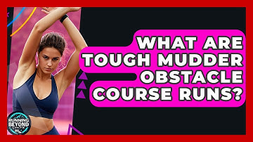 What Are Tough Mudder Obstacle Course Runs? - Running Beyond Limits
