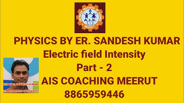 Electric field ll Electric field intensity ll physics by Er. Sandesh Kumar ll 12th class ll