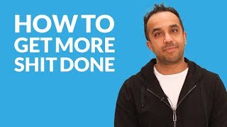 How To Get More Shit Done