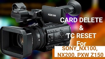 Sony nx100 & pxw z150 camera time code reset & selective video clips delete