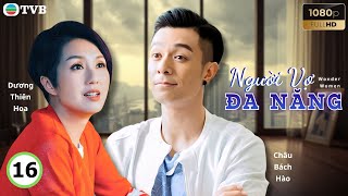 Phim TVB lồng tiếng Người Vợ Đa Năng 16/25 | Dương Thiên Hoa, Châu Bách Hào, Trần Vỹ | 2019