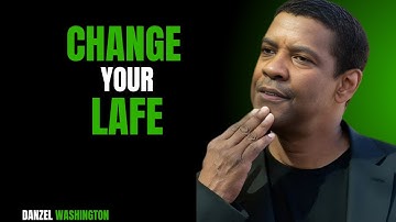 CHANGE YOUR LIFE DANZEL WASHINGTON BEST MOTIVATIONAL SPEECH