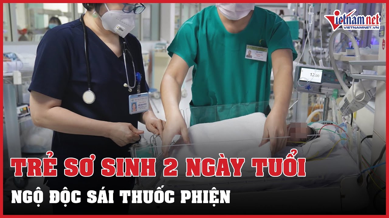 Trẻ sơ sinh 2 ngày tuổi ngộ độc sái thuốc phiện - youtube